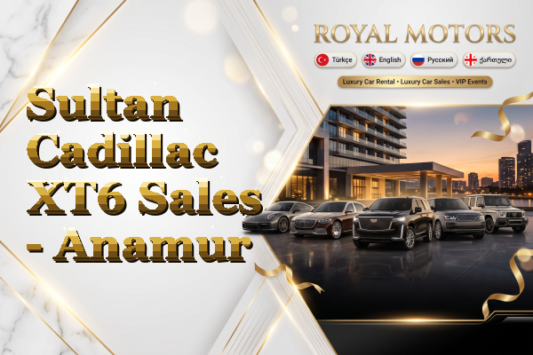 Sultan Cadillac XT6 Sales - Anamur