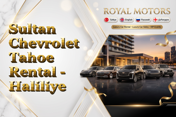 Sultan Chevrolet Tahoe Rental - Haliliye