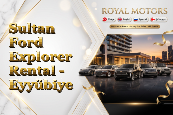 Sultan Ford Explorer Rental - Eyyübiye