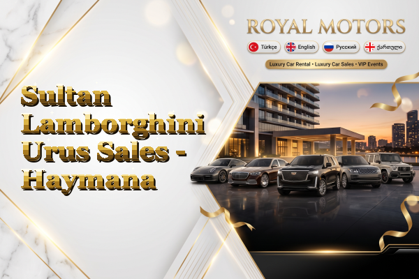 Sultan Lamborghini Urus Sales - Haymana