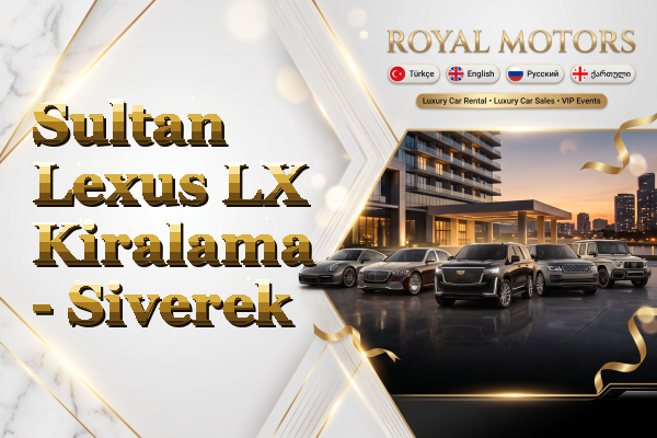 Sultan Lexus LX Kiralama - Siverek