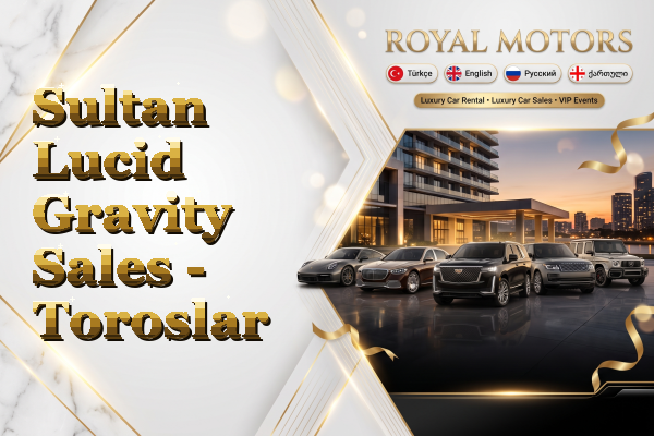 Sultan Lucid Gravity Sales - Toroslar