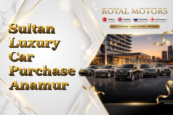 Sultan Luxury Car Purchase - Anamur