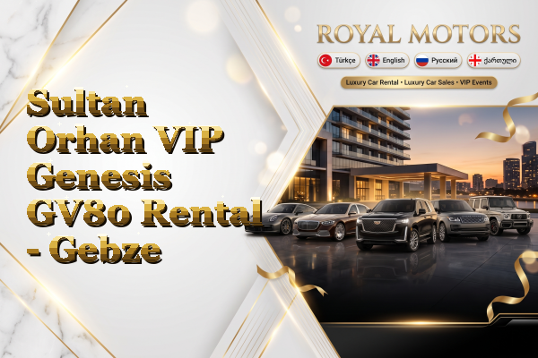 Sultan Orhan VIP Genesis GV80 Rental - Gebze