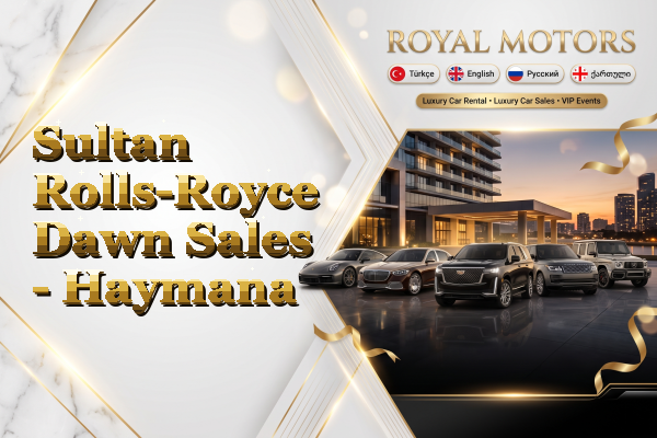 Sultan Rolls-Royce Dawn Sales - Haymana