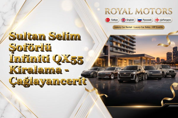 Sultan Selim Şoförlü Infiniti QX55 Kiralama - Çağlayancerit