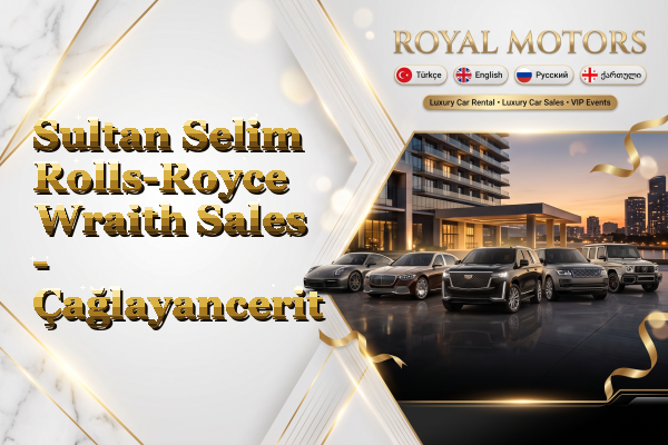 Sultan Selim Rolls-Royce Wraith Sales - Çağlayancerit