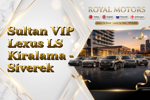 Sultan VIP Lexus LS Kiralama - Siverek