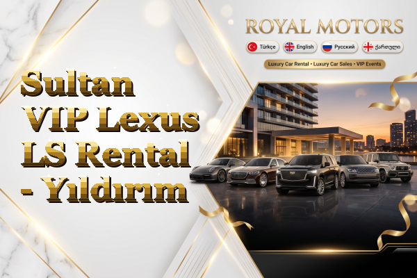 Sultan VIP Lexus LS Rental - Yıldırım