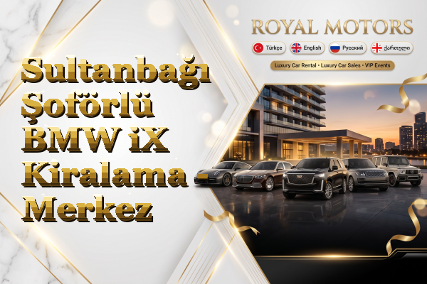 Sultanbağı Şoförlü BMW iX Kiralama - Merkez