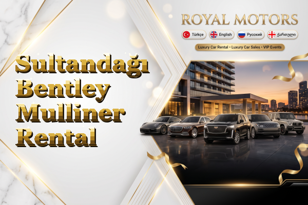 Sultandağı Bentley Mulliner Rental
