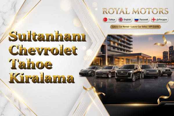 Sultanhanı Chevrolet Tahoe Kiralama