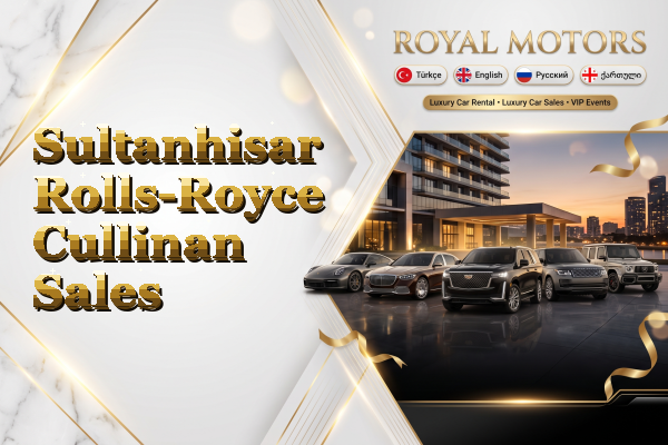 Sultanhisar Rolls-Royce Cullinan Sales