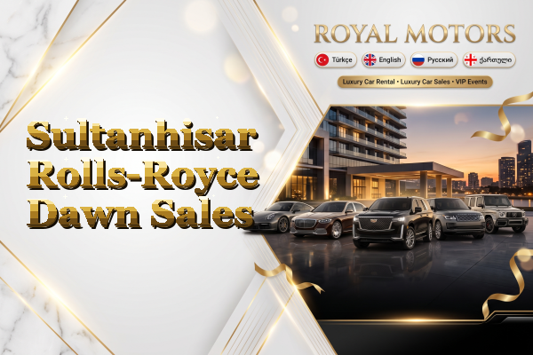 Sultanhisar Rolls-Royce Dawn Sales
