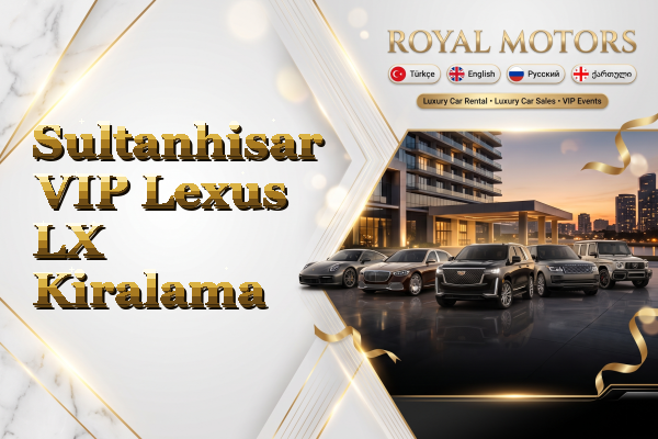 Sultanhisar VIP Lexus LX Kiralama