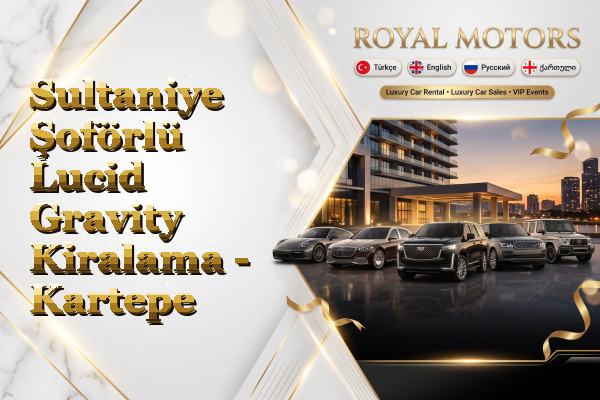 Sultaniye Şoförlü Lucid Gravity Kiralama - Kartepe