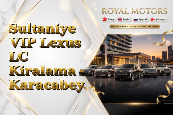 Sultaniye VIP Lexus LC Kiralama - Karacabey