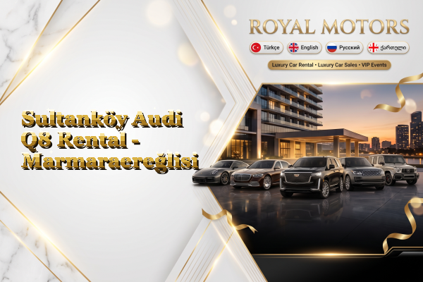 Sultanköy Audi Q8 Rental - Marmaraereğlisi