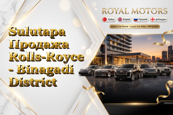 Sulutapa Продажа Rolls-Royce - Binagadi District