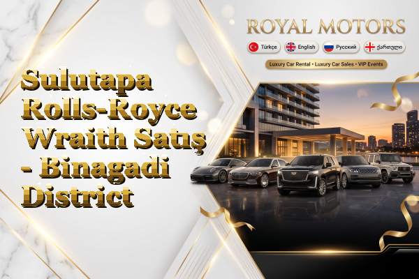 Sulutapa Rolls-Royce Wraith Satış - Binagadi District