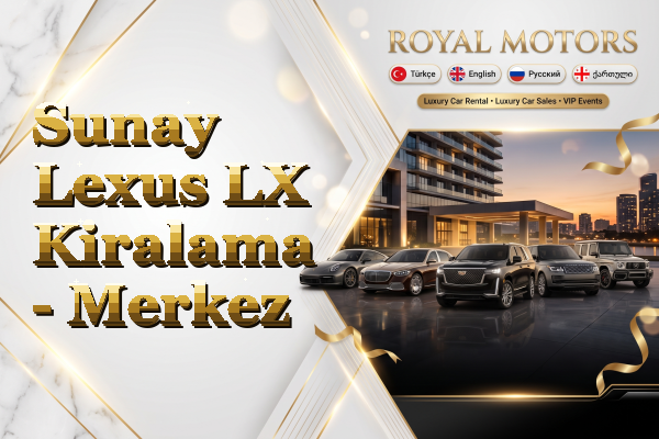Sunay Lexus LX Kiralama - Merkez