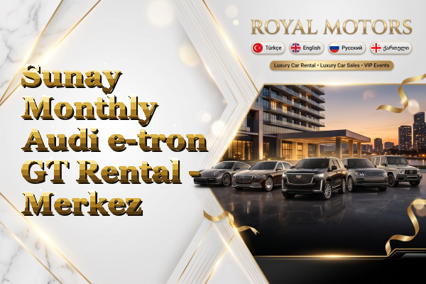 Sunay Monthly Audi e-tron GT Rental - Merkez