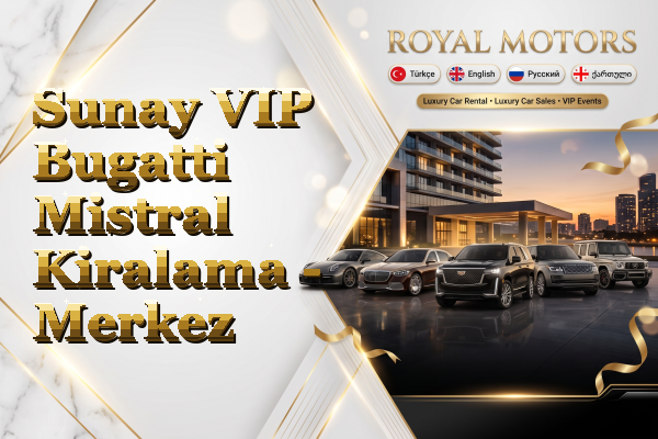 Sunay VIP Bugatti Mistral Kiralama - Merkez