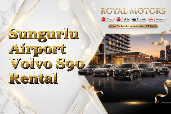Sungurlu Airport Volvo S90 Rental