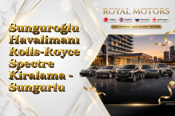 Sunguroğlu Havalimanı Rolls-Royce Spectre Kiralama - Sungurlu