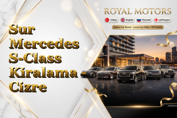 Sur Mercedes S-Class Kiralama - Cizre