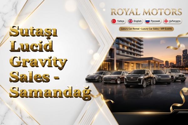 Sutaşı Lucid Gravity Sales - Samandağ