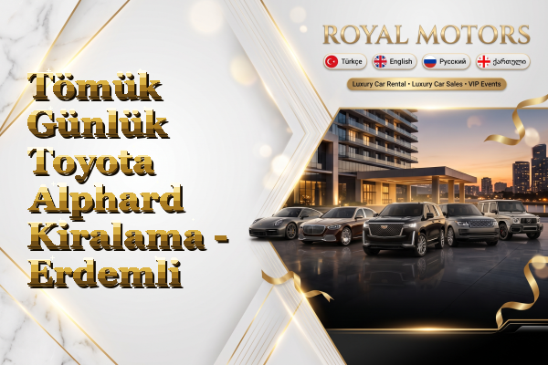 Tömük Günlük Toyota Alphard Kiralama - Erdemli