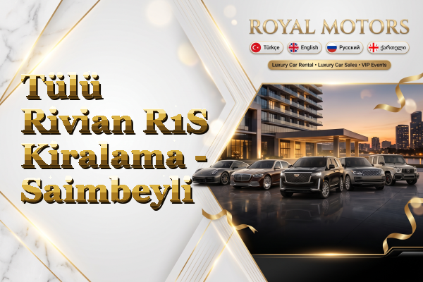 Tülü Rivian R1S Kiralama - Saimbeyli