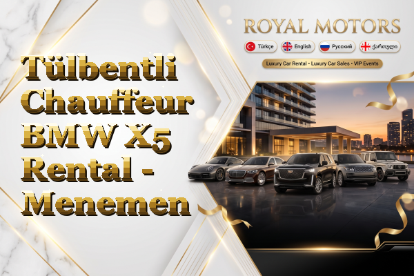 Tülbentli Chauffeur BMW X5 Rental - Menemen