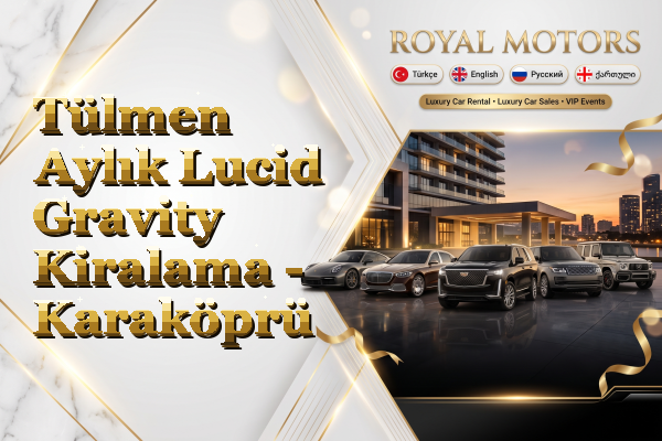 Tülmen Aylık Lucid Gravity Kiralama - Karaköprü