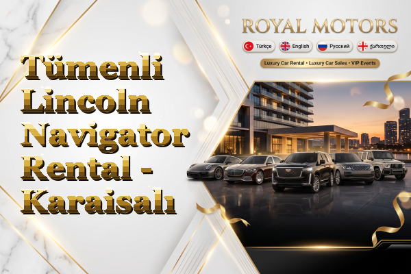 Tümenli Lincoln Navigator Rental - Karaisalı