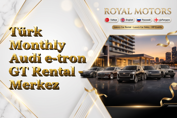 Türk Monthly Audi e-tron GT Rental - Merkez