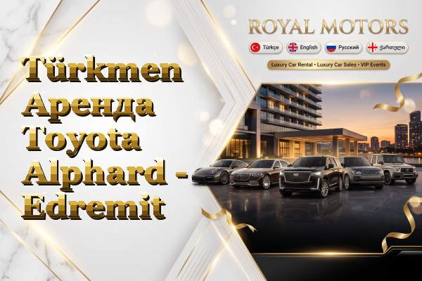 Türkmen Аренда Toyota Alphard - Edremit