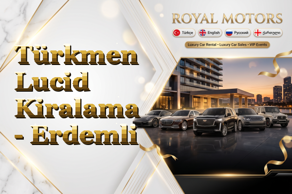Türkmen Lucid Kiralama - Erdemli