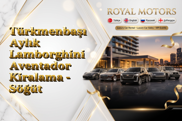 Türkmenbaşı Aylık Lamborghini Aventador Kiralama - Söğüt