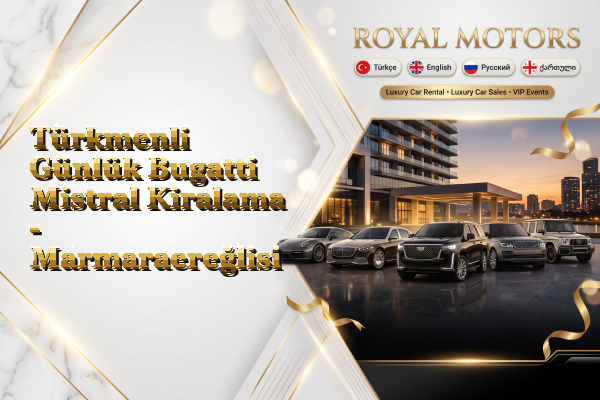 Türkmenli Günlük Bugatti Mistral Kiralama - Marmaraereğlisi