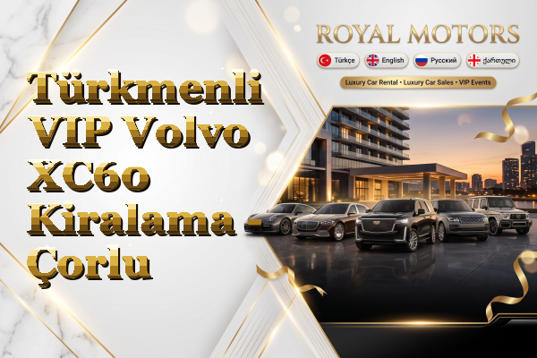 Türkmenli VIP Volvo XC60 Kiralama - Çorlu