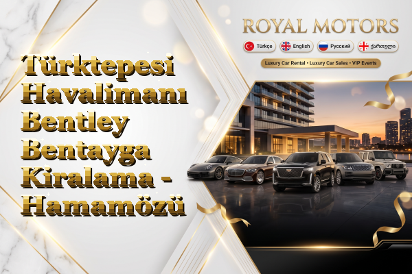 Türktepesi Havalimanı Bentley Bentayga Kiralama - Hamamözü