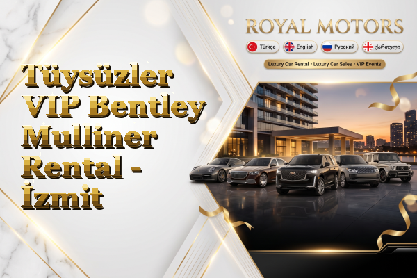 Tüysüzler VIP Bentley Mulliner Rental - İzmit