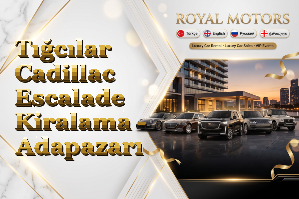 Tığcılar Cadillac Escalade Kiralama - Adapazarı