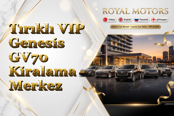 Tırıklı VIP Genesis GV70 Kiralama - Merkez