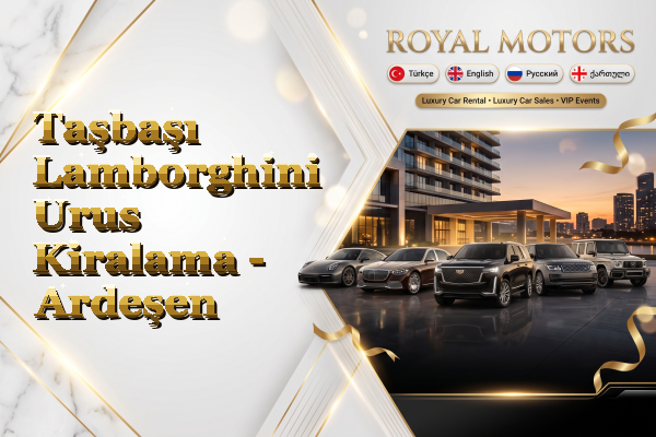 Taşbaşı Lamborghini Urus Kiralama - Ardeşen