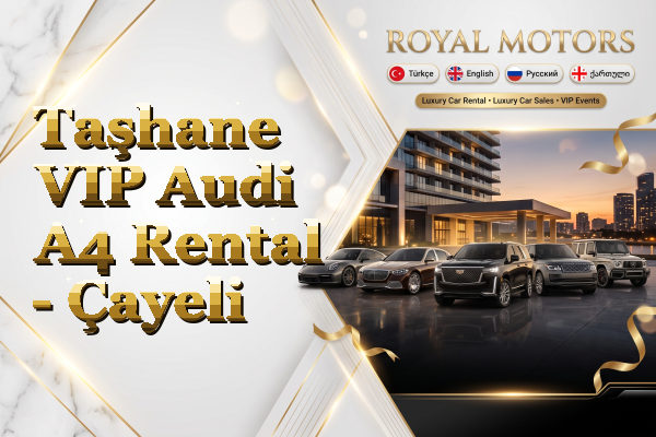Taşhane VIP Audi A4 Rental - Çayeli