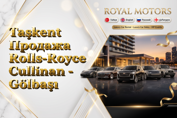 Taşkent Продажа Rolls-Royce Cullinan - Gölbaşı