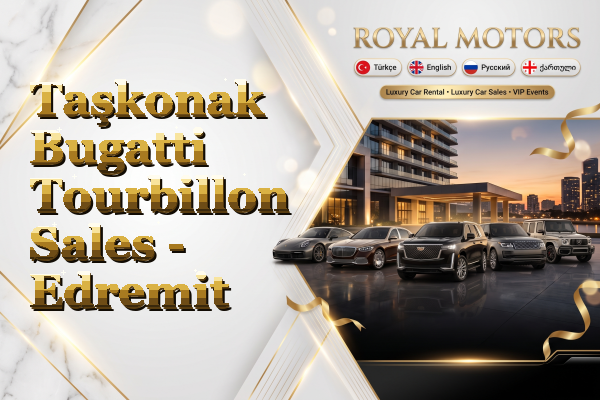 Taşkonak Bugatti Tourbillon Sales - Edremit